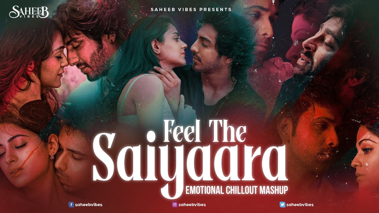 Feel The Saiyaara Mashup | Arijit Singh | Saheeb Vibes | Emotional Chillout Mashup | Lofi |