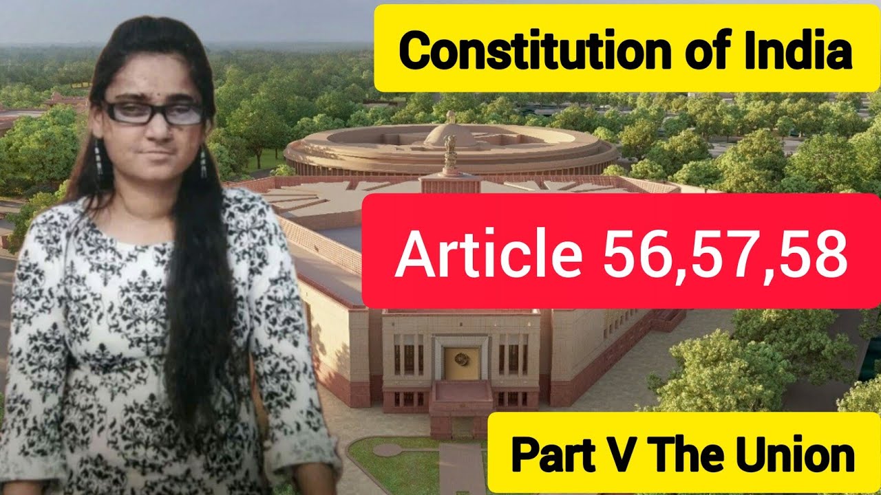 (C27) Article 56,57,58 |  Part V The Union | Chapter 1 The Executive | Constitution of India