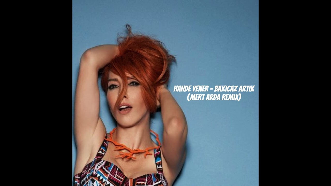 Hande Yener - Bakıcaz Artık ( Mert Arda Remix )