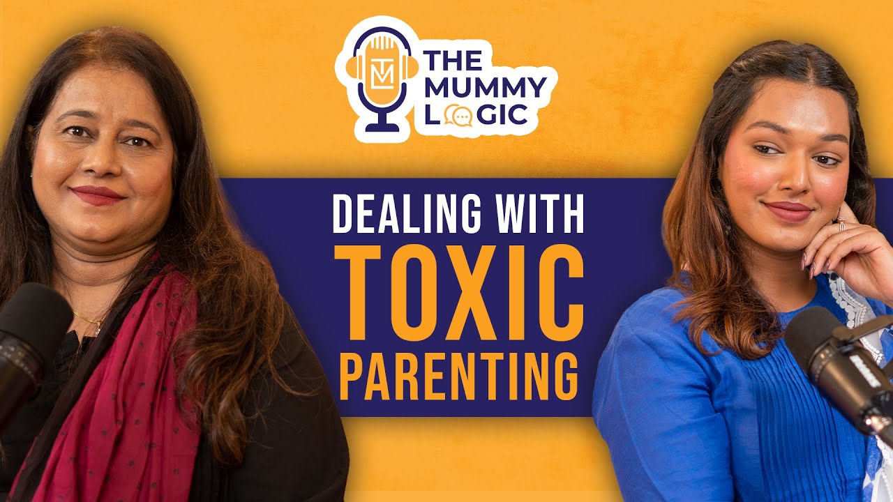 Dealing with TOXIC PARENTS? How can parents know they are TOXIC to the kids? | The Mummy Logic #7