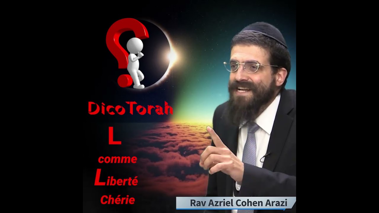 L comme Liberté chérie - DicoTorah - Rav Azriel Cohen-Arazi