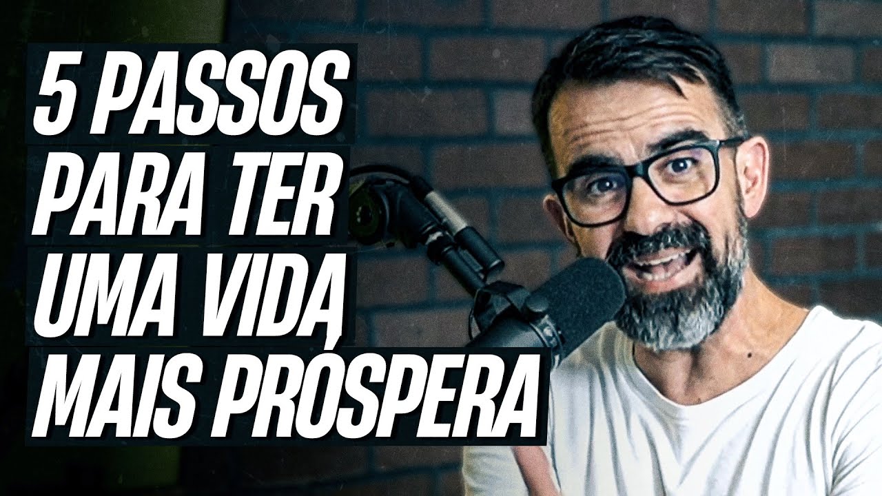 5 passos para ter uma vida próspera – Como ter mais resultado financeiro