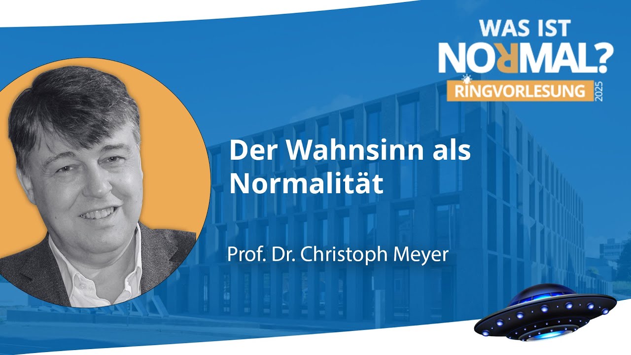 Der Wahnsinn als Normalität |  Prof. Dr. Christoph Meyer