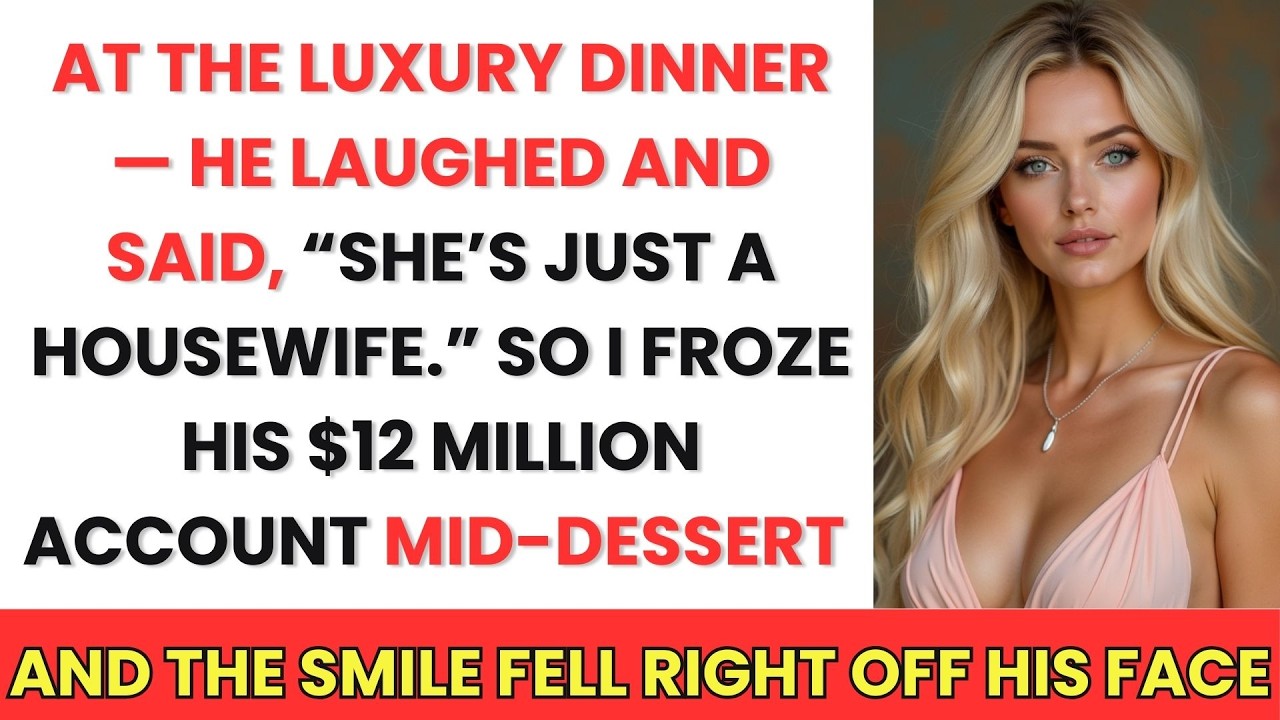 She's Just a Housewife," He Laughed at Luxury Dinner—I Froze His $12M Account Mid-Dessert