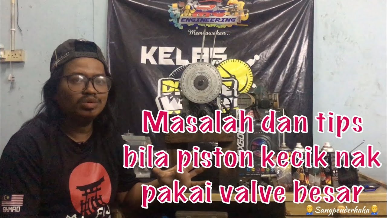 Masalah dan tips bila piston kecik nak pakai valve besar???