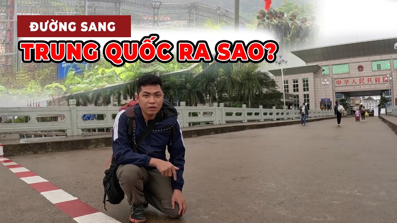 Giải Đáp Quá Trình Sang Cửa Khẩu Móng Cái Trung Quốc Sau 3 Năm Đóng Cửa Thế Giới | Phong Bụi