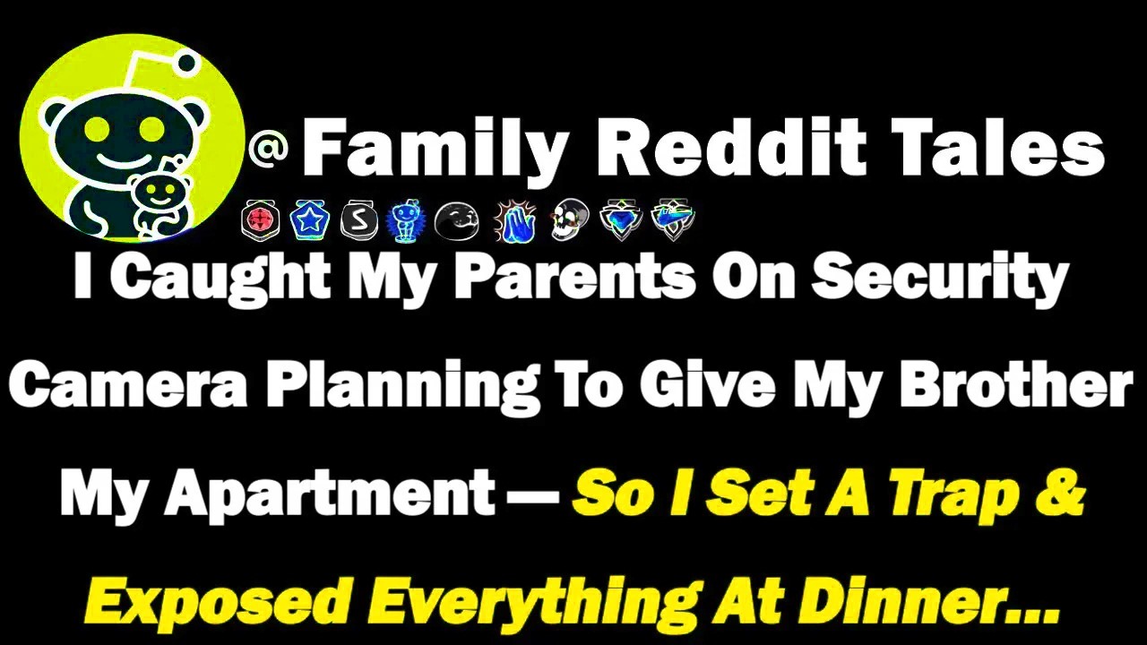 I Caught My Parents On Security Camera Planning To Give My Brother My Apartment—So I Set A Trap &