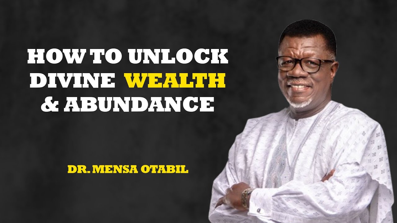 HOW TO UNLOCK DIVINE WEALTH: DR. MENSA OTABIL REVEALS THE SECRET TO TRUE WEALTH AND ABUNDANCE