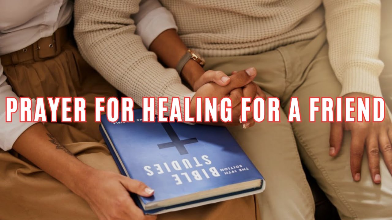 Prayer For Healing For A Friend | Miracle Prayer For Healing For A Friend