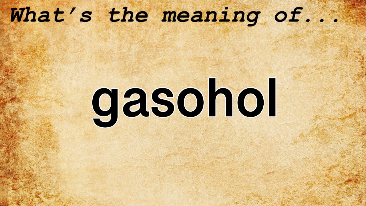 Gasohol Meaning | Definition of Gasohol