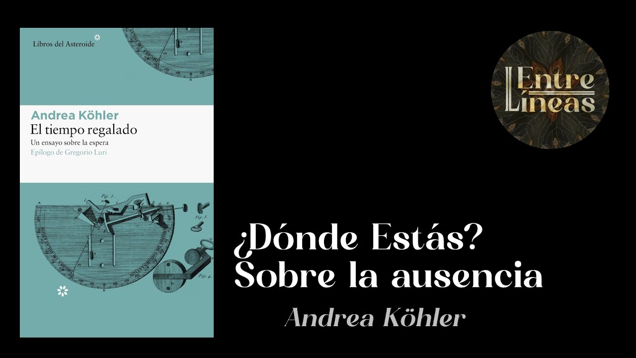Andrea Köhler.  ¿Dónde Estás? Sobre la ausencia