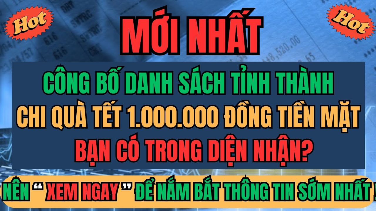 MỚI NHẤT: Công Bố Danh Sách Tỉnh Thành Chi Quà Tết 1.000.000 Đồng Tiền Mặt – Bạn Có Trong Diện Nhận?