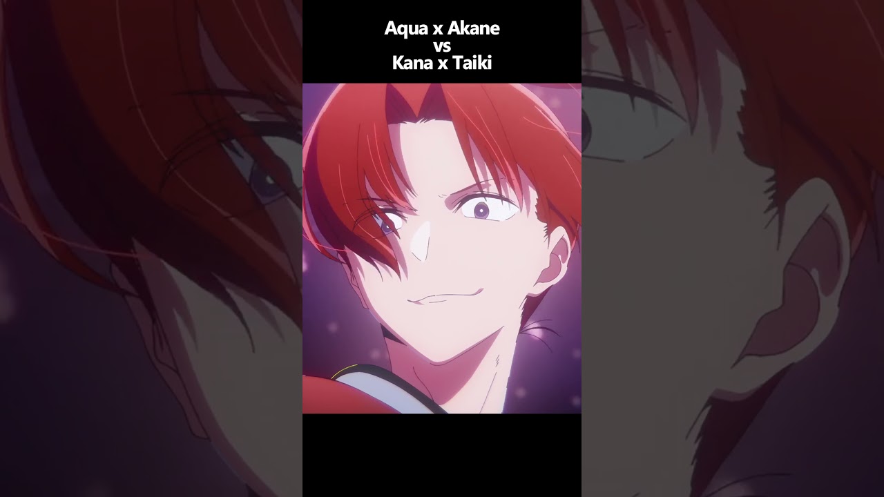 [AMV]  Oshi no Ko S2 (Aqua x Akane Vs Kana x Taiki) Couple 