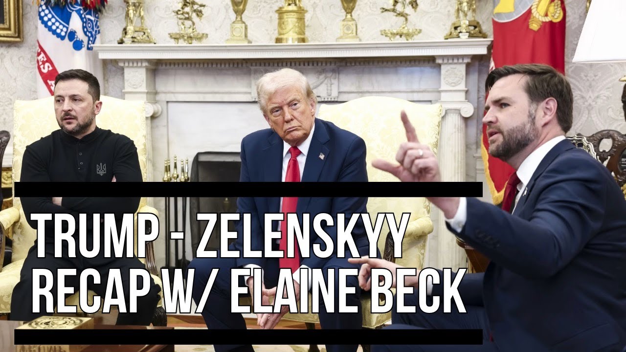 Trump - Zelenskyy White House meeting Recap w/ Elaine Beck