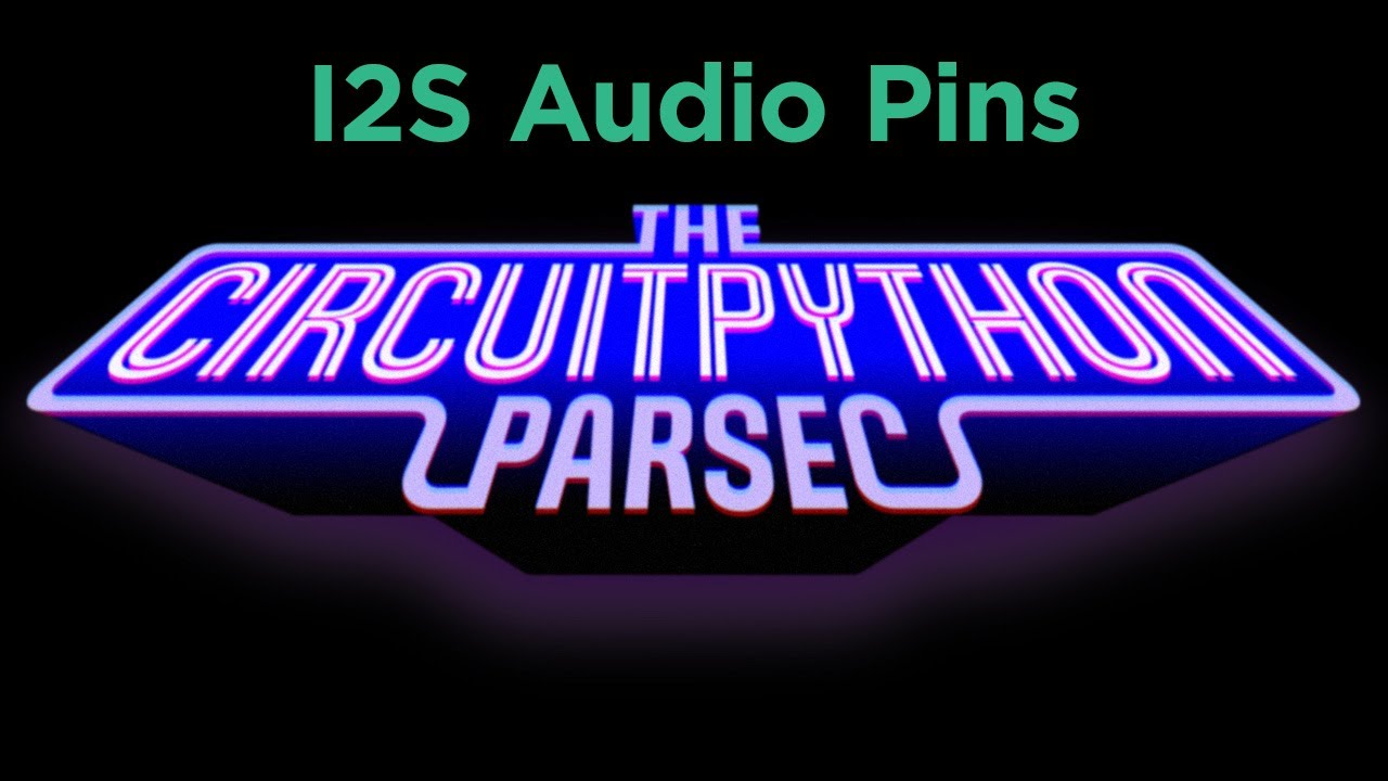 John Park's CircuitPython Parsec: I2S Audio Pins @adafruit @johnedgarpark #adafruit #circuitpython