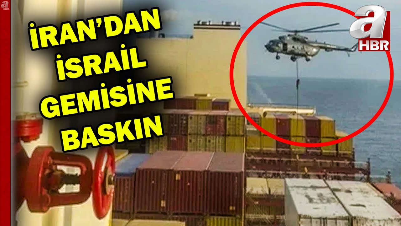 İran, İsrail gemisine el koydu! Devrim Muhafızlarından İsrail gemisine baskın | A Haber