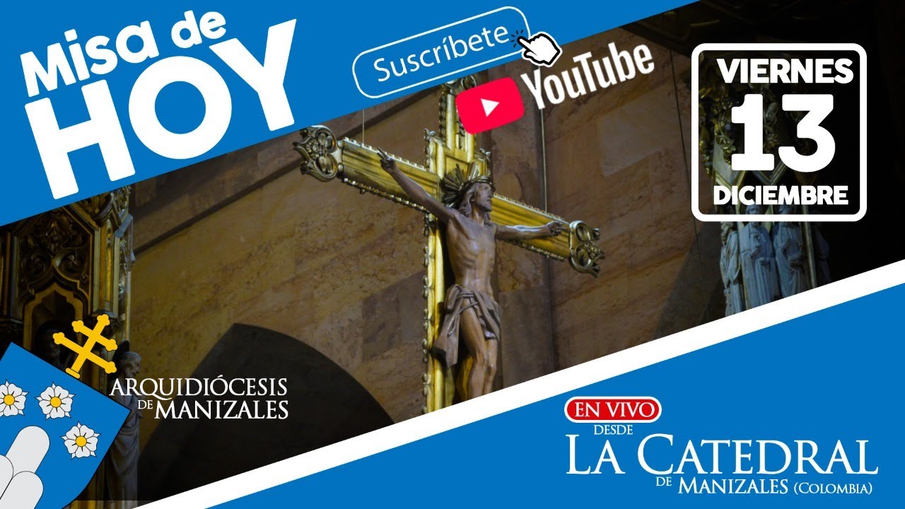 🔴Santa Misa del d&iacute;a de hoy viernes 13 de diciembre Catedral de Manizales, Colombia.