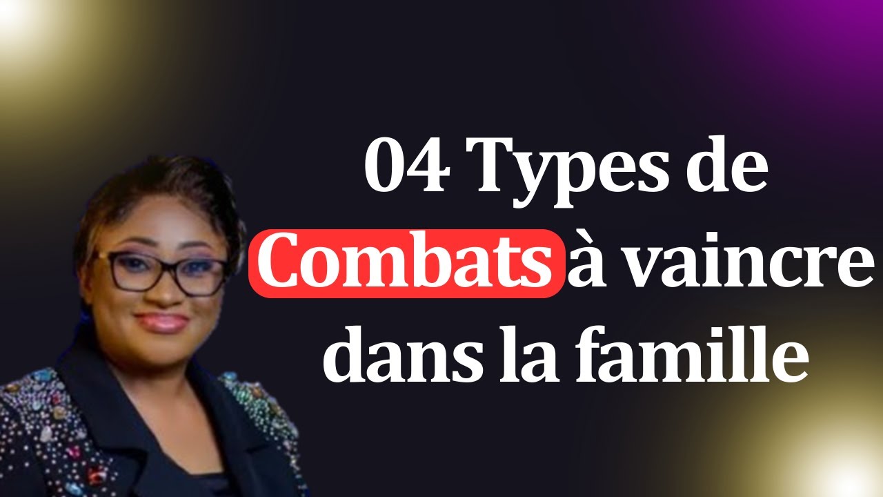 04 Types de combats à vaincre dans la famille. Pasteur Joelle Gloria Kabasele