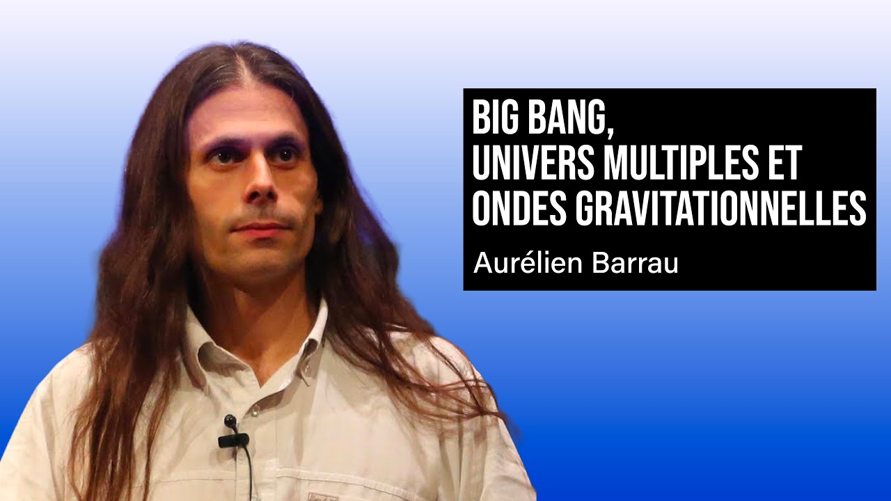 BIG BANG, UNIVERS MULTIPLES ET ONDES GRAVITATIONNELLES