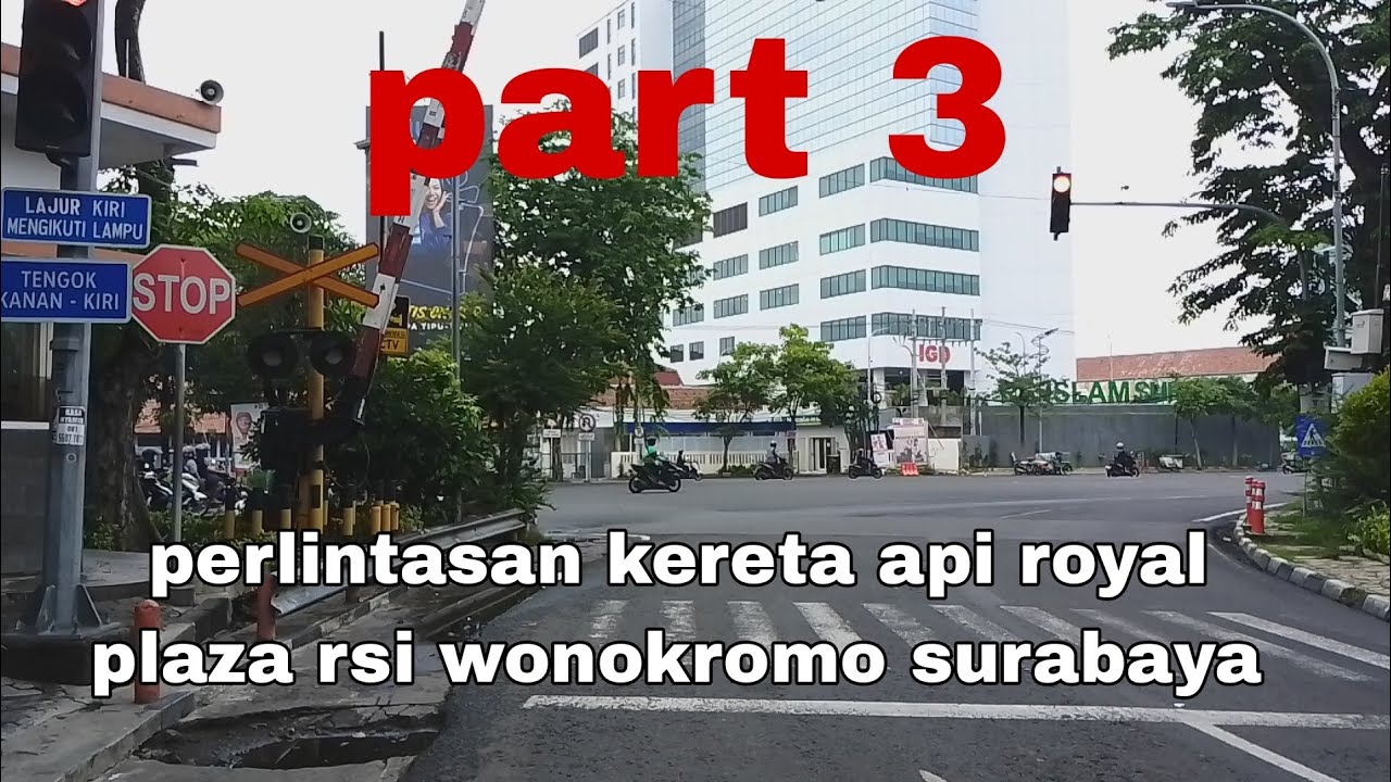 Perlintasan kereta api royal plaza rsi wonokromo surabaya part 3