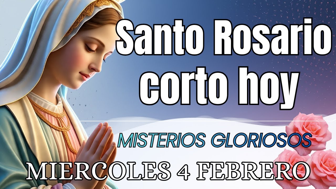 SANTO ROSARIO CORTO DE HOY Miercoles 4 de Febrero 🙏🏻Misterios Gloriosos Rosario a la Virgen Maria 🙏🏻