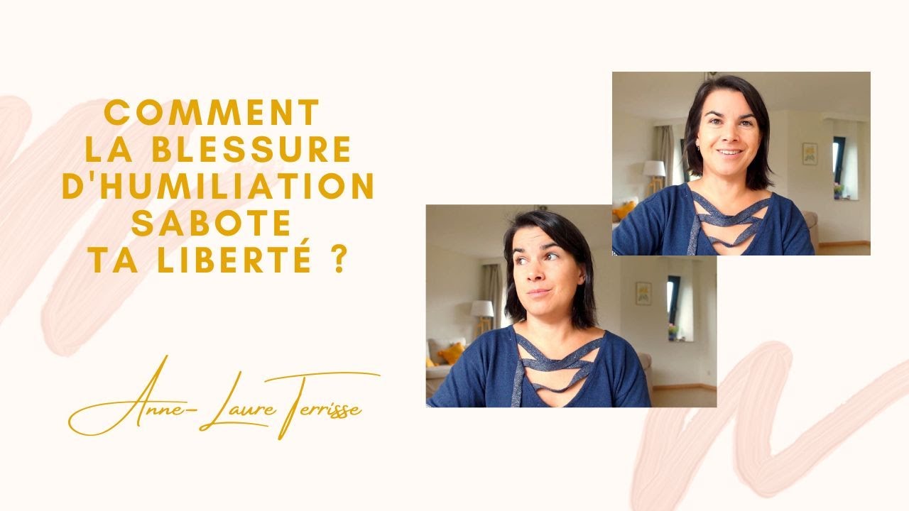 3 FACONS DONT LA BLESSURE D'HUMILIATION SABOTE TA LIBERTE