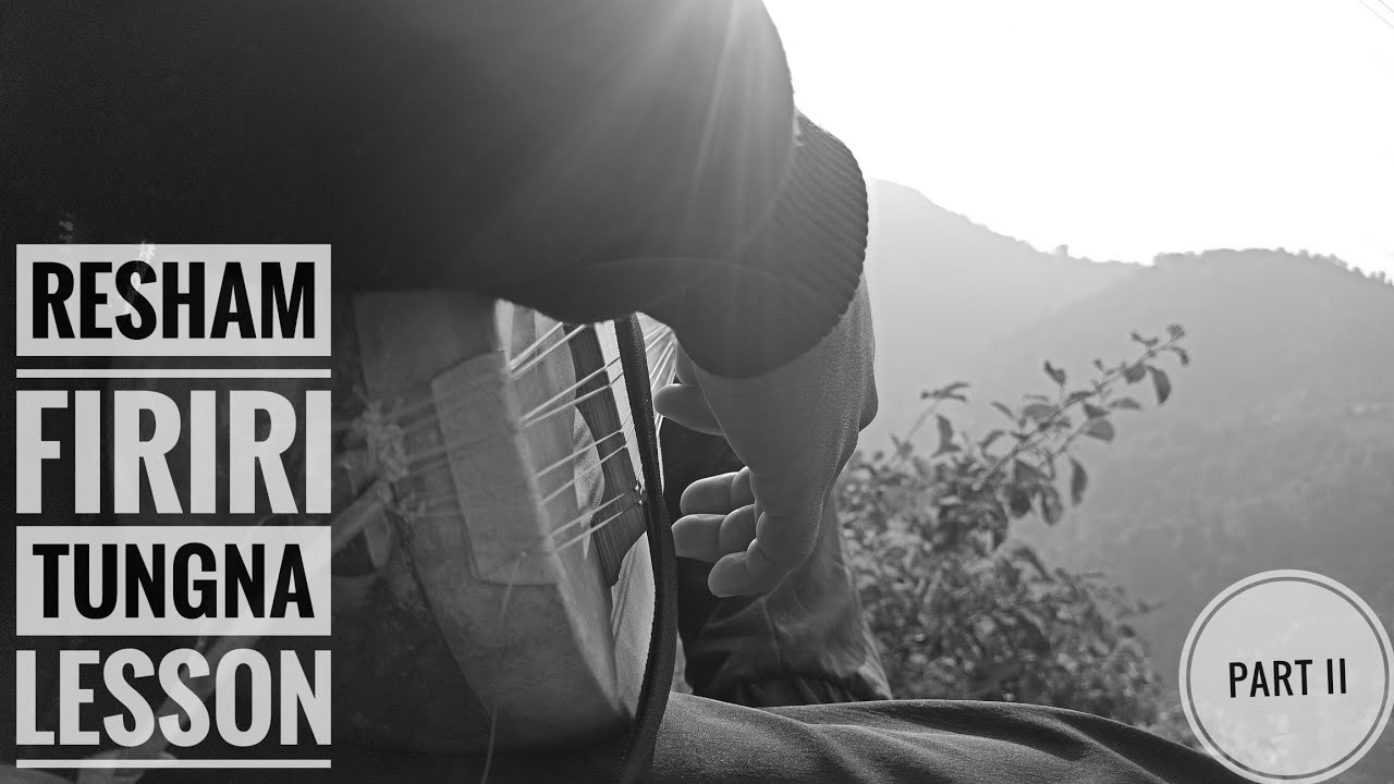 Resham Firiri | Tungna Lesson | Part 2 |