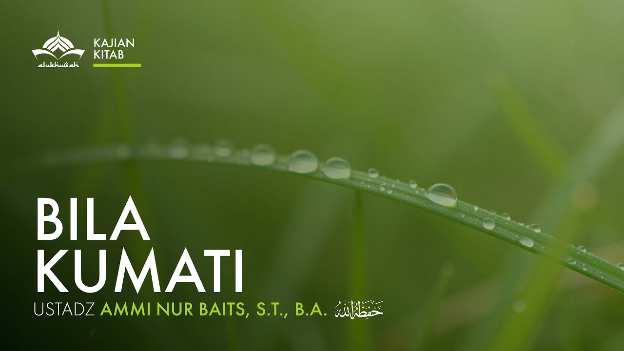 [Kajian Kitab] Bila Kumati - Ustadz Ammi Nur Baits, S.T., B.A.