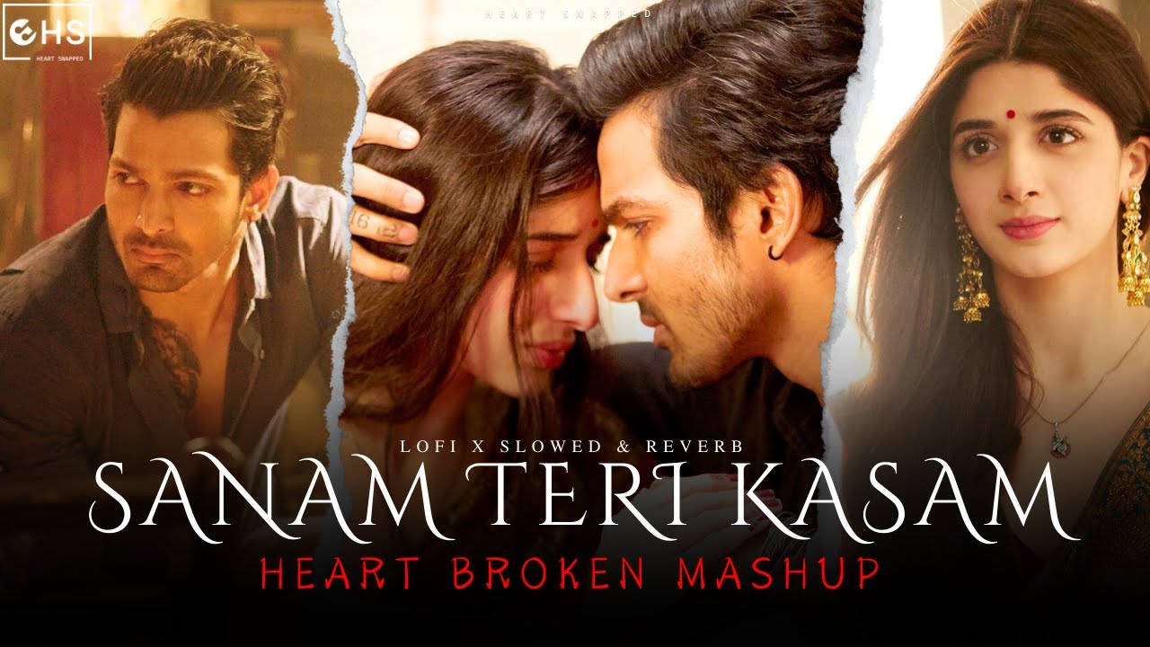 SANAM TERI KASAM (Heart Broken MAshup 💔) | Heart Snapped | Atif Aslam, Arijit Singh, Ankit Tiwari