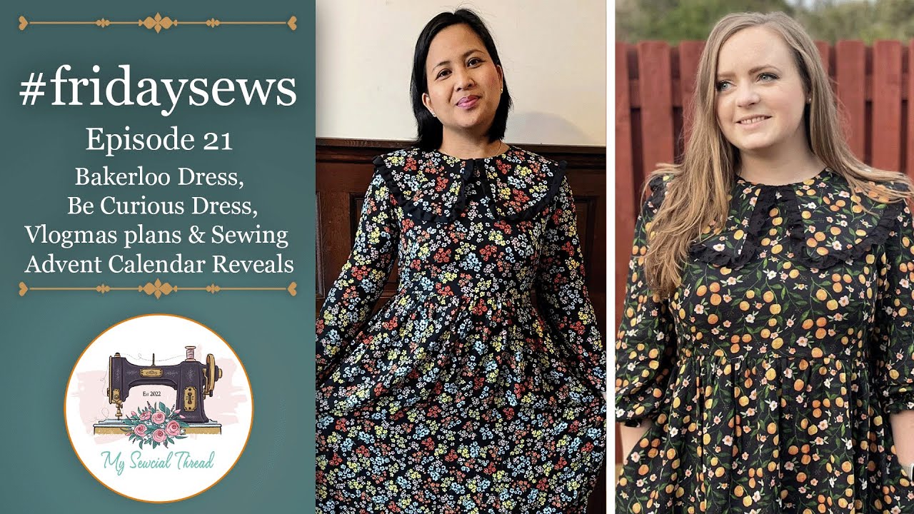 #fridaysews: Episode 21 - Bakerloo Dress, Be Curious, Vlogmas plans & Sewing Advent Reveals