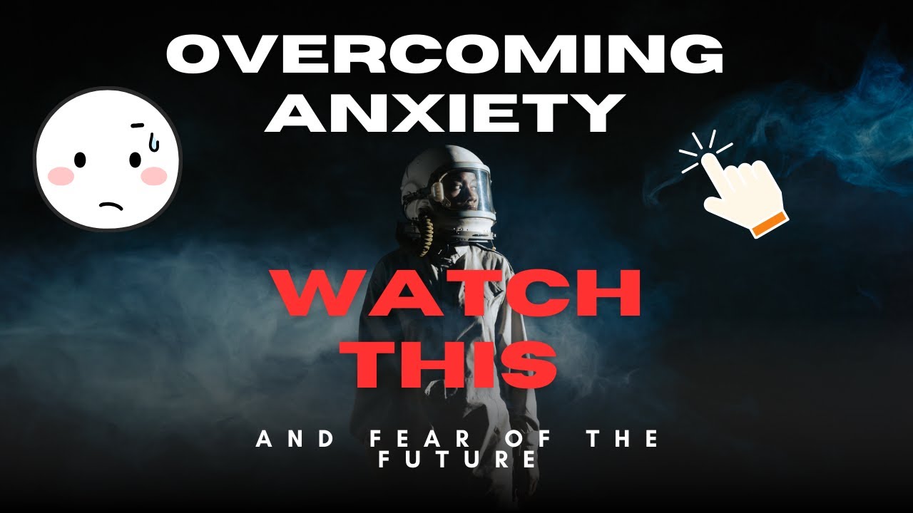 WATCH THIS - if you are dealing with fear and anxiety