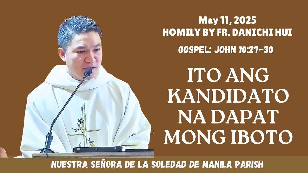 ITO ANG KANDIDATO NA DAPAT MONG IBOTO - Homily by Fr. Danichi Hui on May 11, 2025