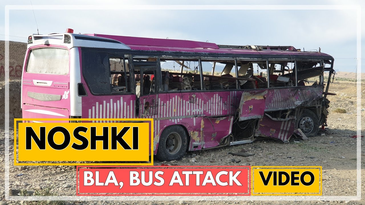 Noshki Bus Attack by BLA | Shocking Aftermath Video | March 16 Incident | BLA | Balochistan