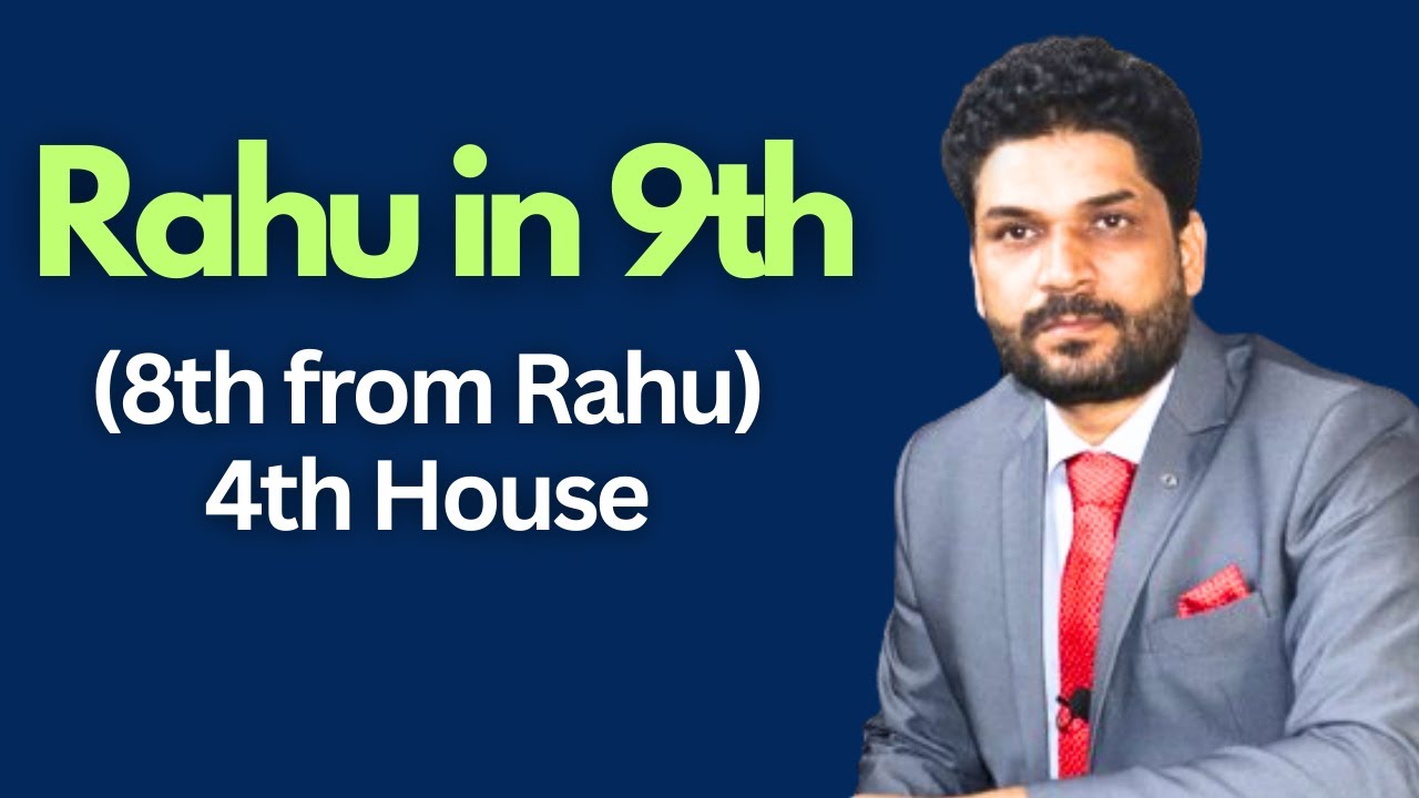 Rahu in the 9th House (8th from Rahu - 4th House)