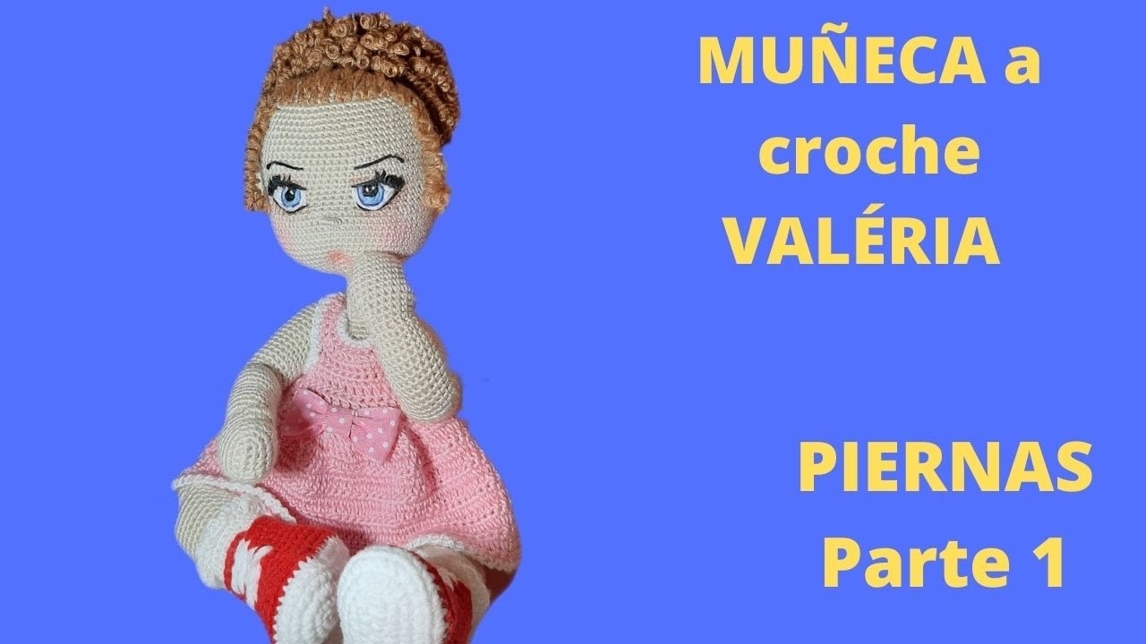 MUÑECA VALERIA a croche  (PIERNA Parte1)