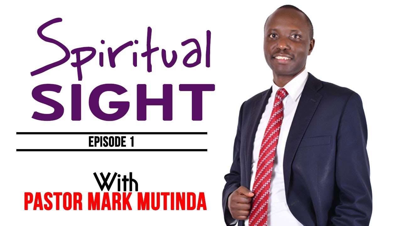 Spiritual Sight - E1- By Pastor Mark Mutinda