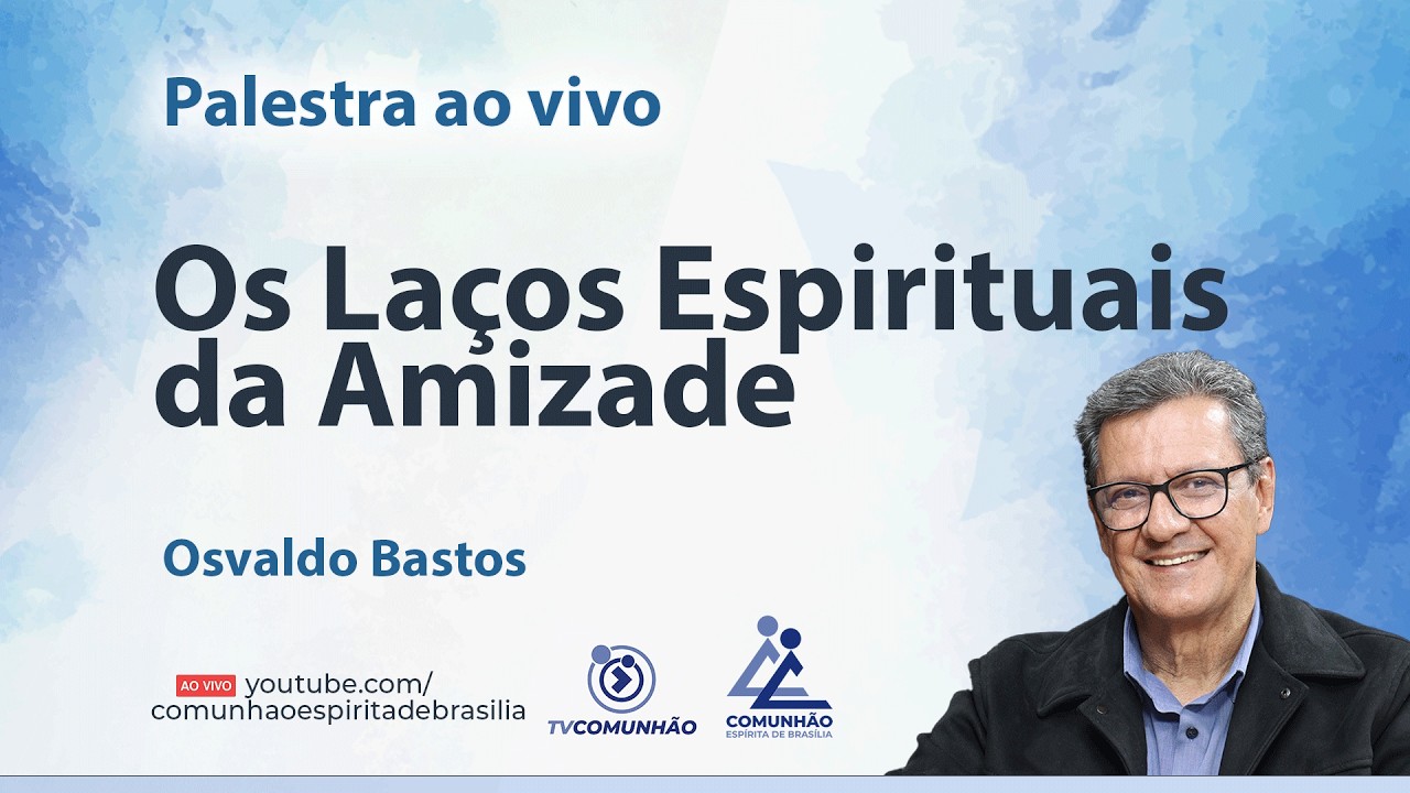 OS LA&Ccedil;OS ESPIRITUAIS DA AMIZADE - Osvaldo Bastos [PALESTRA ESP&Iacute;RITA]