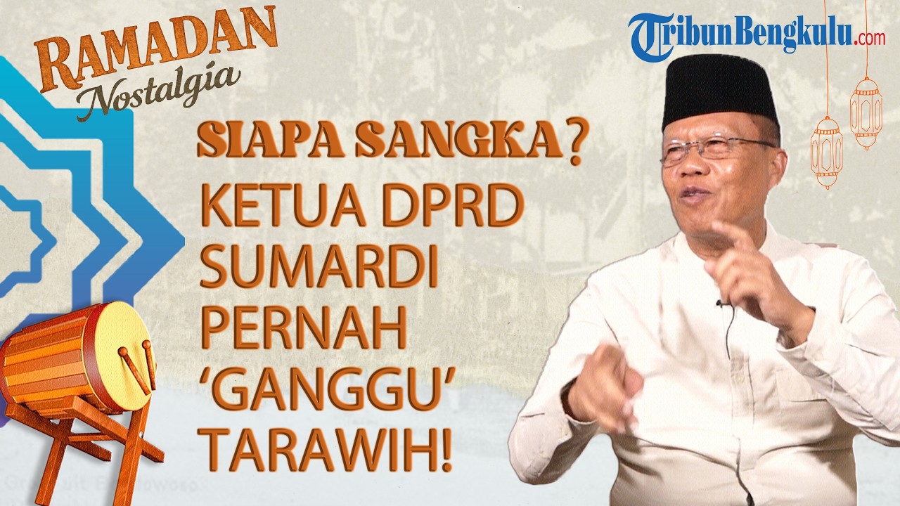 NOSTALGIA RAMADAN - Ketua DPRD Provinsi Bengkulu Sumardi: Kisah Bedug 'Ganggu' Ceramah Tarawih #EPS1