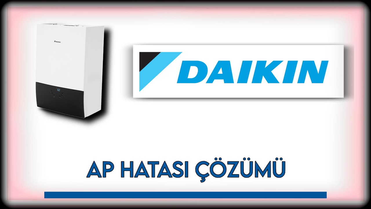 Daikin Kombi AP Hatası Ne Demek - ÇÖZÜM