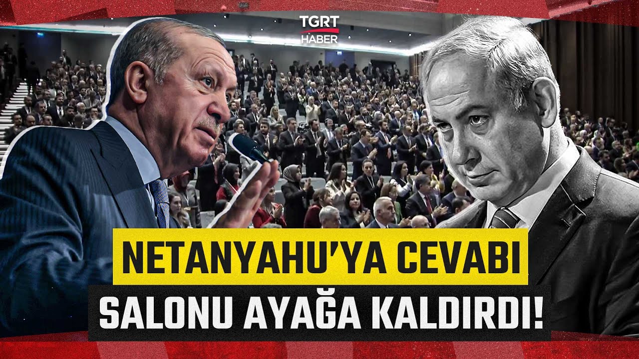 Erdoğan'ın Netanyahu'ya Cevabı Dakikalarca Ayakta Alkışlandı! 'Teneke Tıngırtısından Farkı Yok'