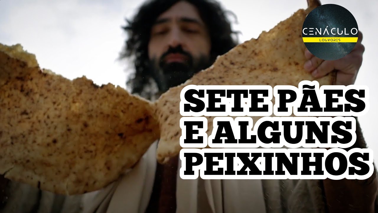 SETE P&Atilde;ES E ALGUNS PEIXINHOS - Igreja Cen&aacute;culo da F&eacute; para as Na&ccedil;&otilde;es