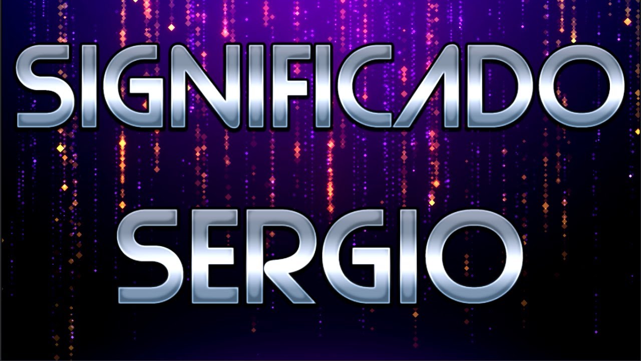 Significado do Nome Sergio / Sergio Significado