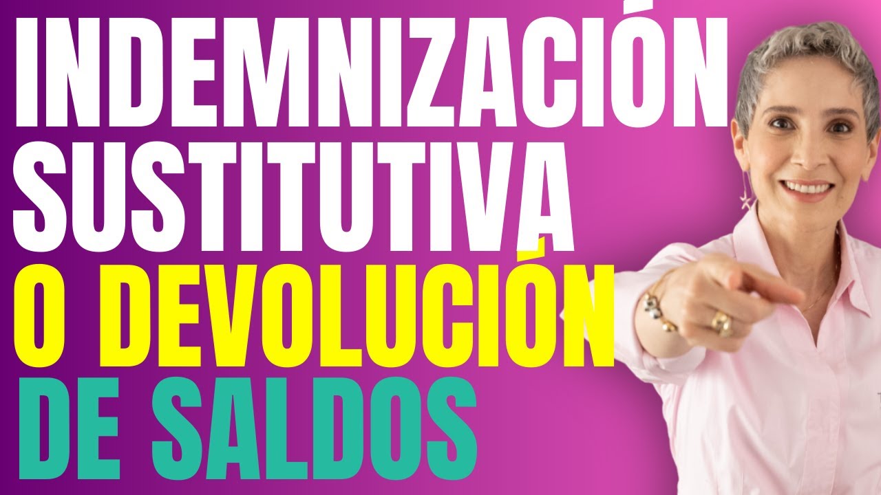 RECLAMA ASÍ LA INDEMNIZACION SUSTITUTIVA O DEVOLUCIÓN DE SALDOS - Estufuturo Abogados