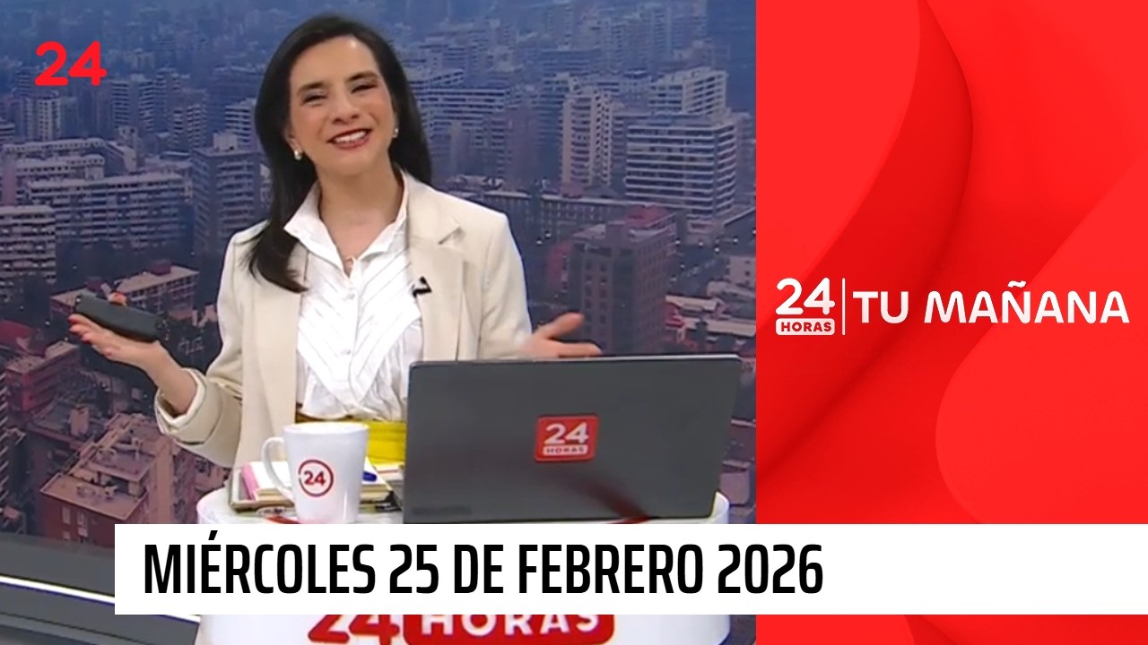 24 Horas Tu Mañana - Miércoles 25 de febrero 2026
