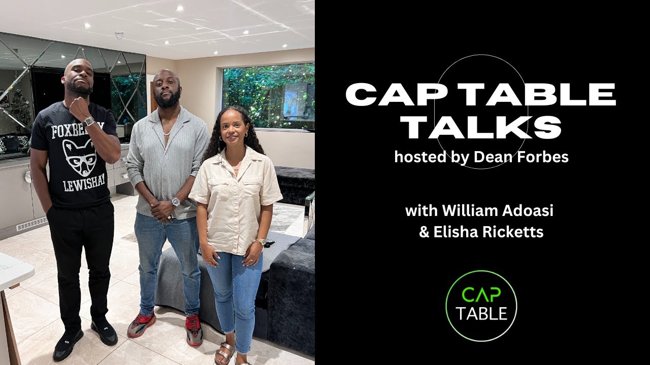 'Cap Table Talks' hosted by Dean Forbes with William Adoasi and Elisha Ricketts