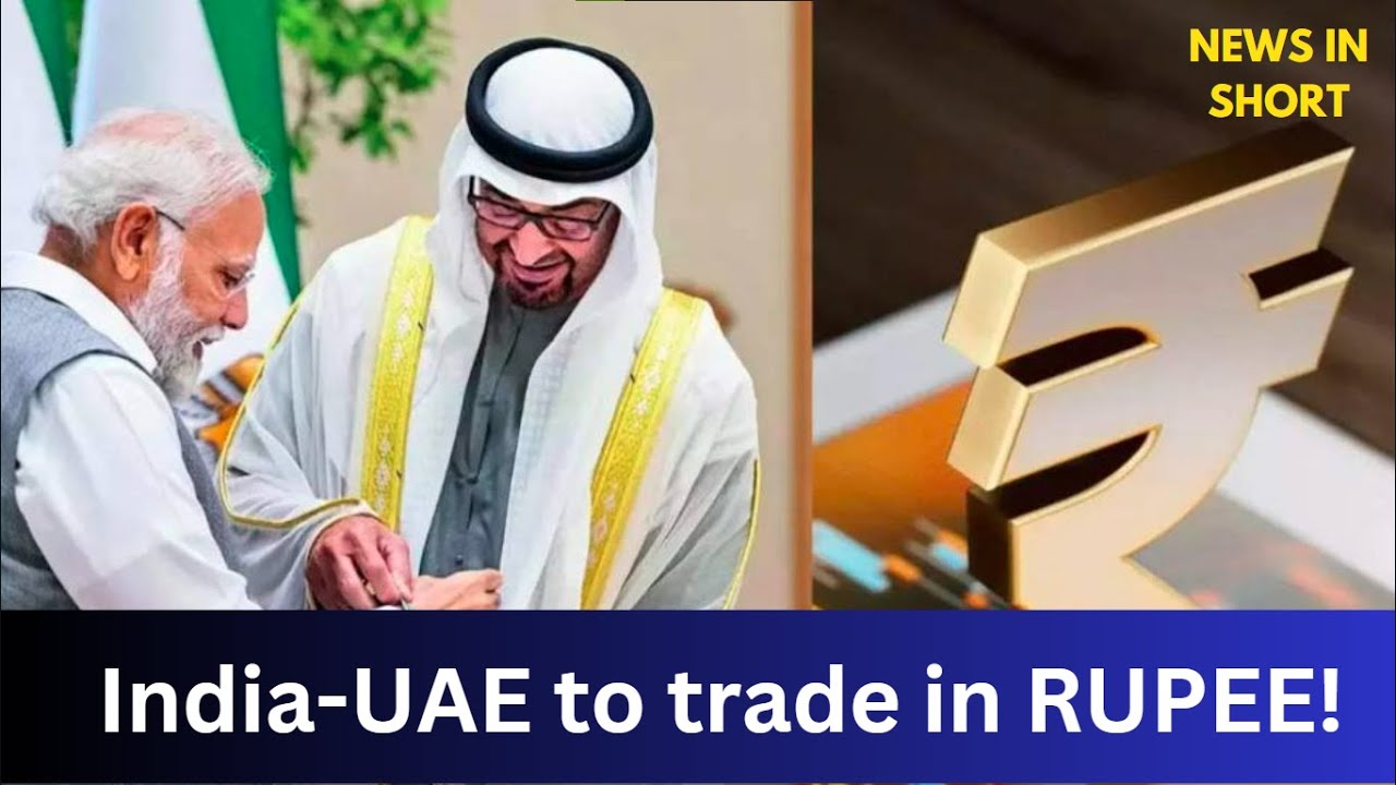 News SIMPLIFIED:  India-UAE Rupee Trade Agreement: Strengthening Economic Ties