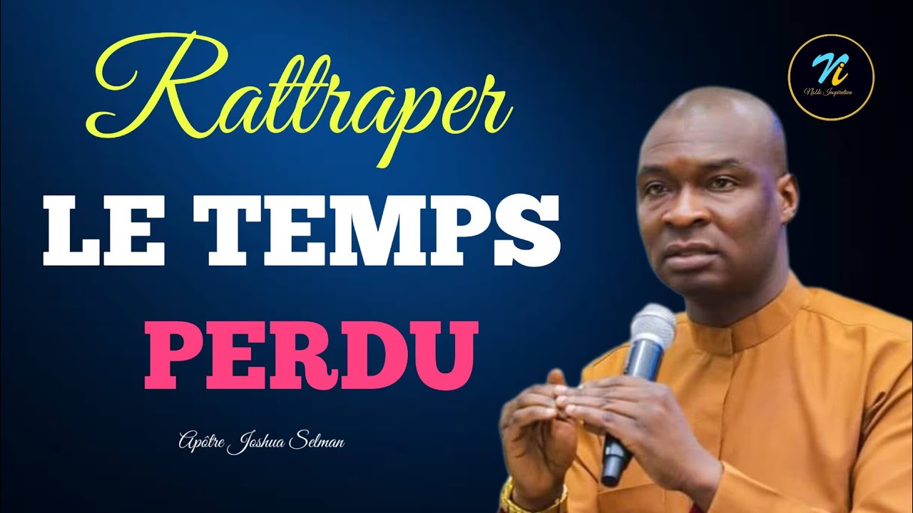 Rattraper le temps perdu| La restoration|Apôtre Joshua Selman en Français| Noble Inspiration