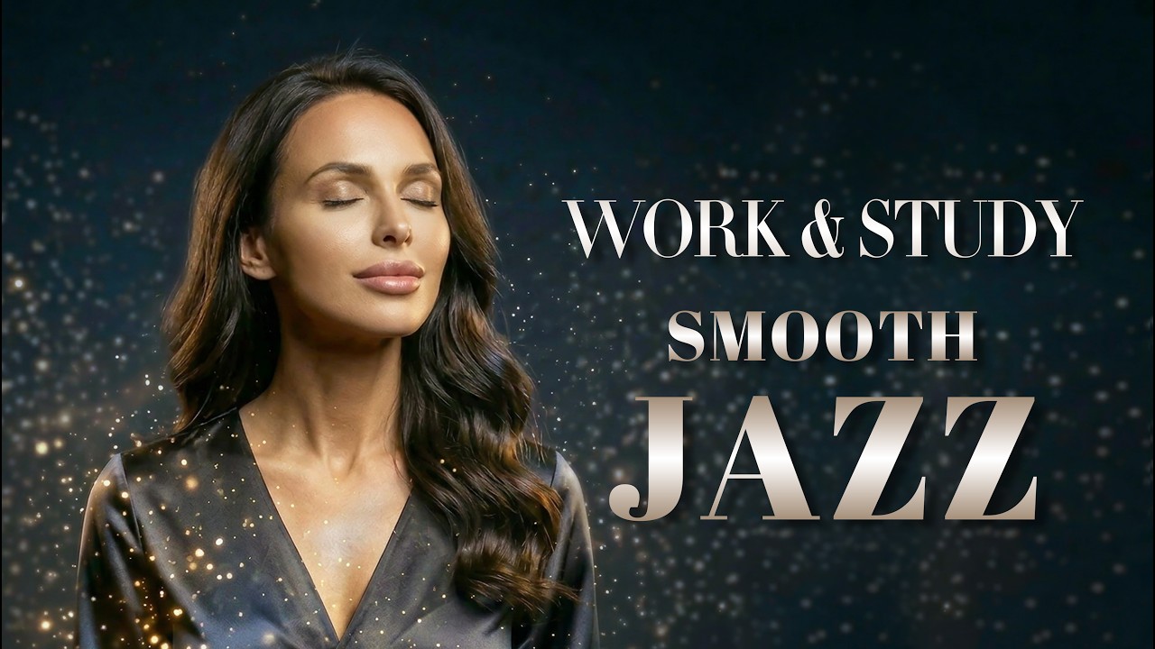 Smooth Jazz for Work & Study – Calm Focus Background Music