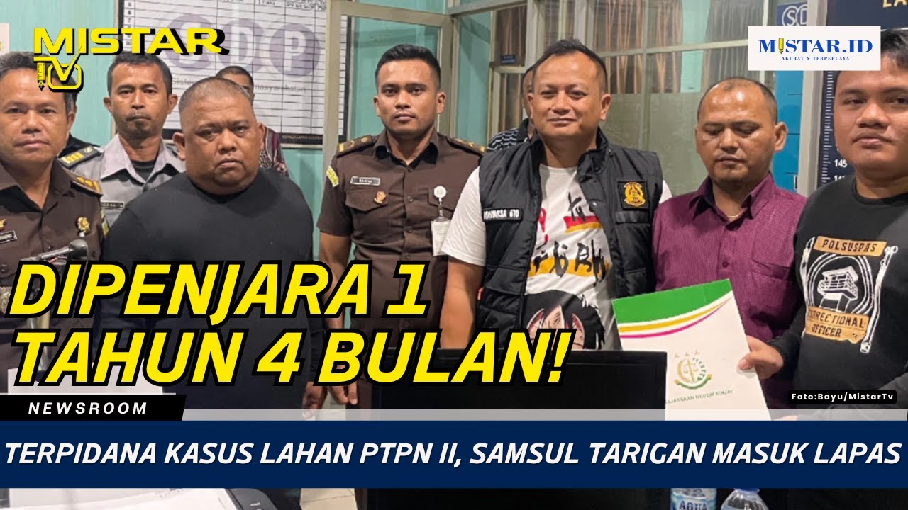 Terpidana Kasus Lahan PTPN II, Samsul Tarigan Masuk Lapas