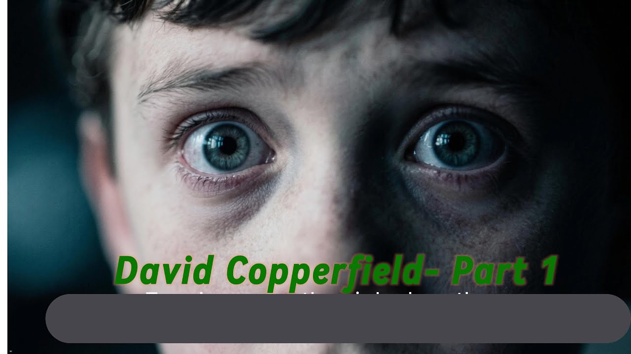 David Copperfield | Part 1 – A Childhood Shaped by Loss and Cruelty
